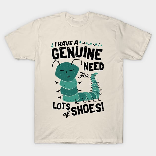 I have a Genuine Need for Lots of Shoes - Caterpillar T-Shirt by propellerhead